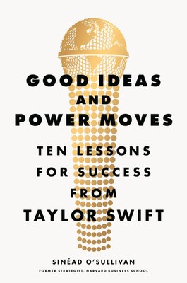 Good Ideas and Power Moves | Ten Lessons for Success from Taylor Swift | Buch