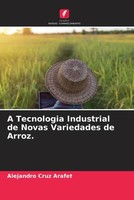 Alejandro Cruz Arafet | A Tecnologia Industrial De Novas Variedades De Arroz.