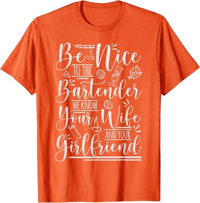 Be Nice to The Bartenders We Know Things Funny Design Unisex T-Shirt