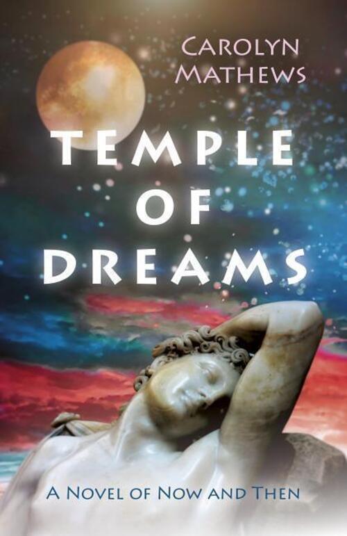 Thumbnail - Temple Of Dreams | A Novel Of Now And Then | Carolyn Mathews |