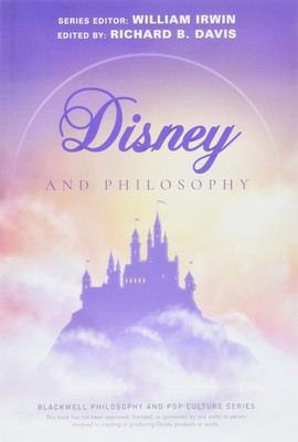 Disney and Philosophy: Truth, Trust, and a Little Bit of Pixie Dust (The Bla...