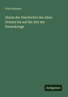 Abriss Der Geschichte Des Alten Orients Bis Auf Die Zeit Der Perserkriege Hommel