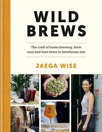 Wild Brews: The craft of home brewing, from sour and fruit beers