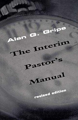 Interim Pastor's Manual, Revised - Paperback, by Gripe Alan G. - Very Good