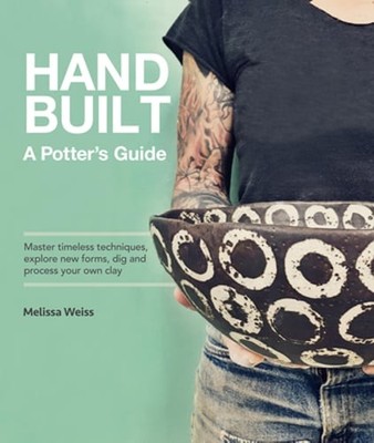 Handbuilt, a Potter's Guide: Master Timeless Techniques, Explore New Forms, Dig