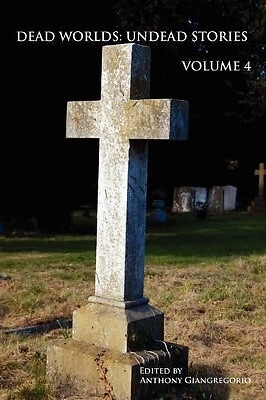 Dead Worlds: Undead Stories  Volume 4 By Anthony Giangregorio - New Copy - 97...