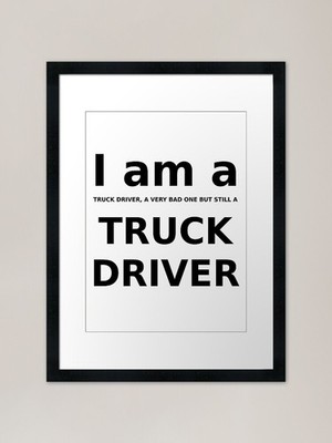 I am a truck driver Framed Art Prin Framed Wall Art Poster Canvas Print Picture