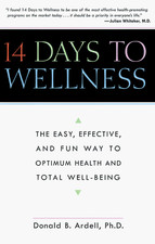 14 DAYS TO WELLNESS: THE EASY, EFFECTIVE, AND FUN WAY TO By Donald B. Ardell