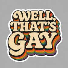 Gay Pride Sticker Vinyl Decal Well Thats Gay LGBTQ Rainbow Funny Retro Groovy