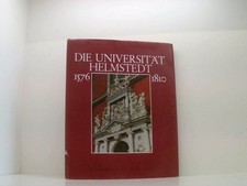 Die Universität Helmstedt 1576 - 1810. Bilder aus ihrer Geschichte 1576 - 1810 ;