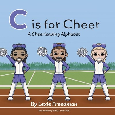 C is for Cheer A Cheerleading Alphabet Lexie Freedman Hardcover F