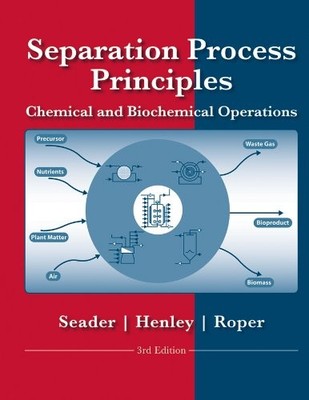 SEPARATION PROCESS PRINCIPLES WITH APPLICATIONS USING By J. D. Seader & Ernest