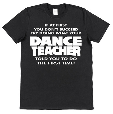 T-Shirt If At First You Don't Succeed lustig Tanzlehrer Baumwolle Geschenk Ballett