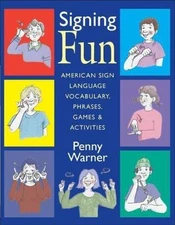 Signing Fun: American Sign Language Vocabulary, Phrases, Games, and Activities