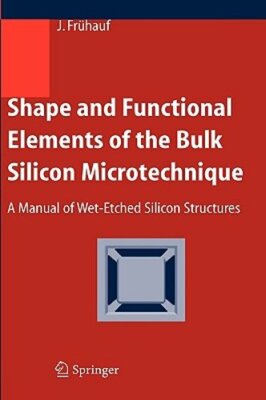 Shape and Functional Elements of the Bulk Silicon Microtechnique: A Manual of