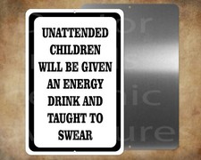 Unattended Children will be taught to swear fun 8" x 12" metal sign Made in USA