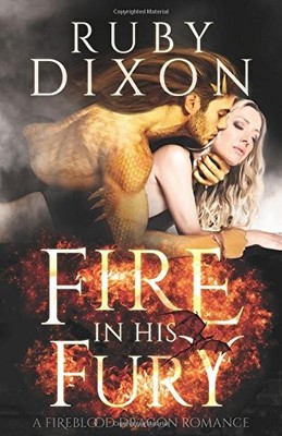 FIRE IN HIS FURY: A POST-APOCALYPTIC DRAGON ROMANCE By Ruby Dixon **BRAND NEW**