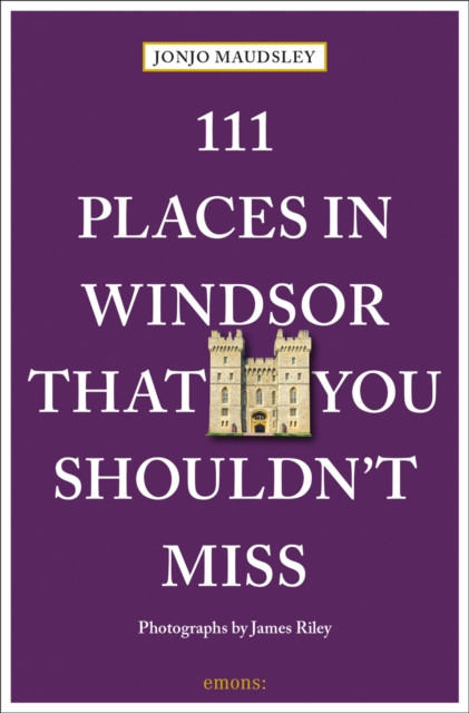 111 Places in Windsor That You Shouldn't Miss by James Riley (Paperback Book)