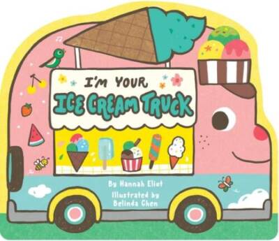 Im Your Ice Cream Truck - Board book By Eliot, Hannah - VERY GOOD