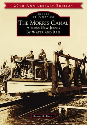 NEW Arcadia Publishing The Morris Canal, NJ 9781467104104 Images of America Trad