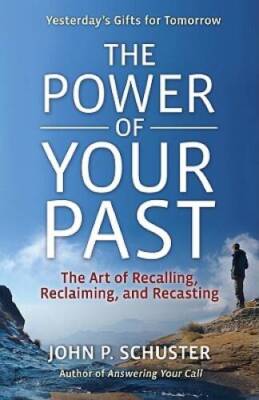 The Power of Your Past: The Art of Recalling, Recasting, and Reclaiming - GOOD