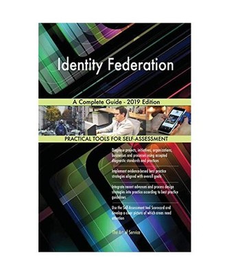 Identity Federation A Complete Guide - 2019 Edition, Gerardus Blokdyk