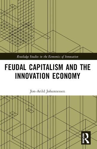 Feudal Capitalism and the Innovation Economy by Jon-Arild Joh... - 9781032450070