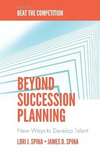 James D. Spina Lori J. Spina Beyond Succession Planning (Hardback)