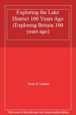Exploring the Lake District 100 Years Ago. By Stuart [Ed] Ludlum