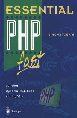 Essential PHP fast: Building Dynamic Web Sites with MySQL by Simon Stobart (Engl