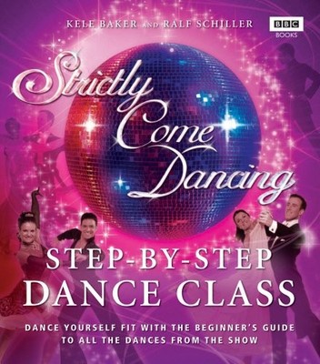 Strictly Come Dancing: Step-by-Step Dance Class: Dance yourself fit with the beg