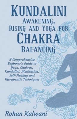 Kundalini Awakening, Rising and Yoga for Chakra Balanci - Paperback NEW Kalwani,