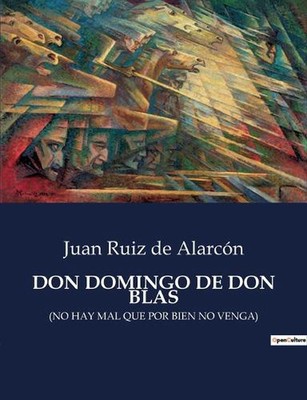 Don Domingo de Don Blas: (No Hay Mal Que Por Bien No Venga) by Juan Ruiz de Alar