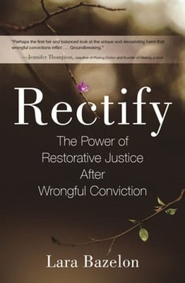 Rectify: The Power of Restorative Justice After Wrongful Conviction by Bazelon