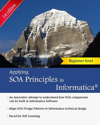 Applying SOA Principles in Informatica: Applying Service Oriented Architecture (