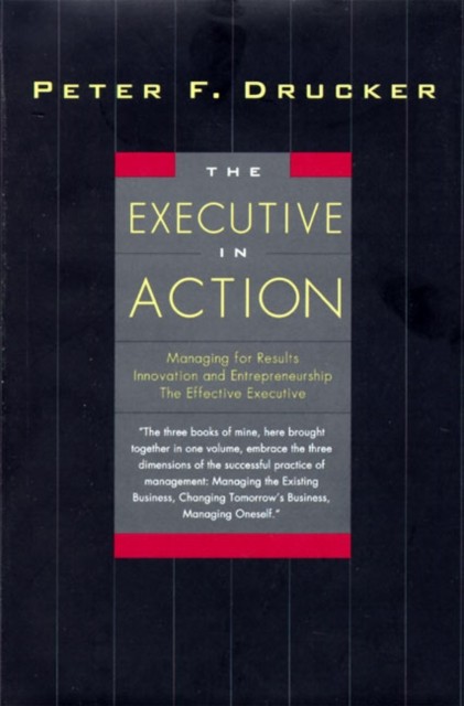 The Executive in Action Three Classic Works on  by Peter Drucker HARDBACK