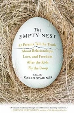 The Empty Nest: 31 Parents Tell the Truth about Relationships, Love, and...
