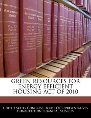 United States Congre - Green Resources For Energy Efficient Housing Ac - X555z
