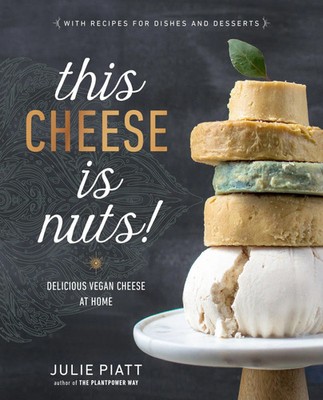 This Cheese is Nuts! Delicious Vegan Cheese at Home Julie Piatt Taschenbuch 2017