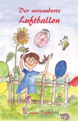 Der verzauberte Luftballon: Ein illustriertes M?rchen by Cornelia Dunker (German