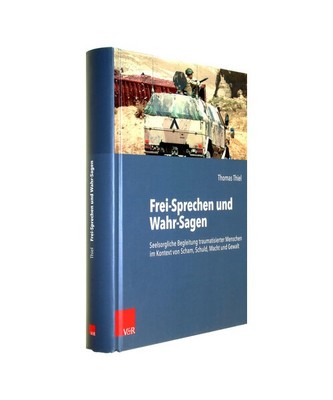 Frei-Sprechen und Wahr-Sagen: Seelsorgliche Begleitung traumatisierter Menschen 