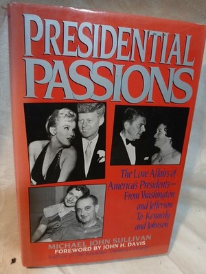 Presidential Passions: The Love Affairs of A... by Sullivan, Michael Jo Hardback