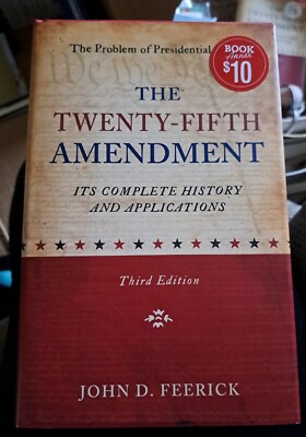 The Twenty-Fifth Amendment - Its Complete History and Application