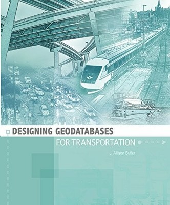 Designing Geodatabases for Transportation Buch Esri Press