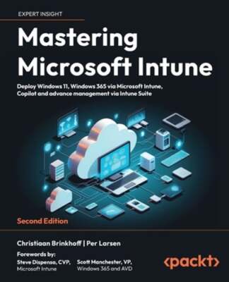 Mastering Microsoft Intune: Deploy Windows 11, Windows 365 via Microsoft Intune,