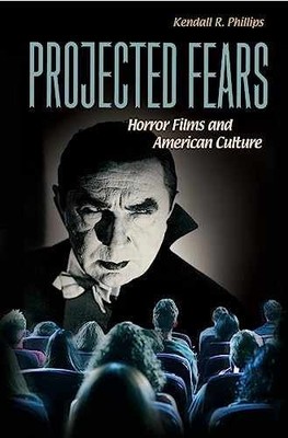 Projected Fears: Horror Films - Hardcover, by Phillips Kendall R. - Acceptable