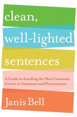 Clean, Well-Lighted Sentences : A Guide to Avoiding the Most Common Errors in...