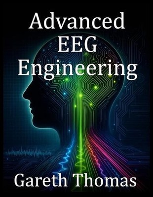 Advanced EEG Engineering: Cutting-Edge Technologies, Brain Mapping, and Future I
