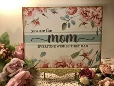 You Are The MOM Everyone Wishes They Had, Handcrafted Plaque / Sign MOTHERS DAY