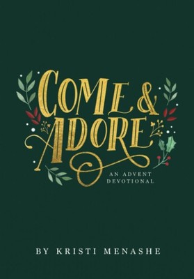 Come & Adore: An Advent Devotional - Menashe, Kristi Lynn|Castellano, Britta...
